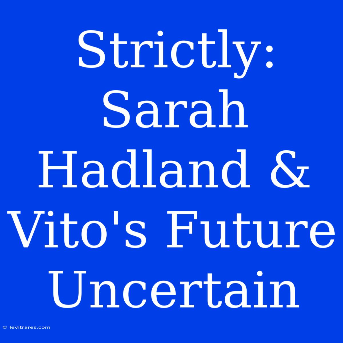 Strictly: Sarah Hadland & Vito's Future Uncertain