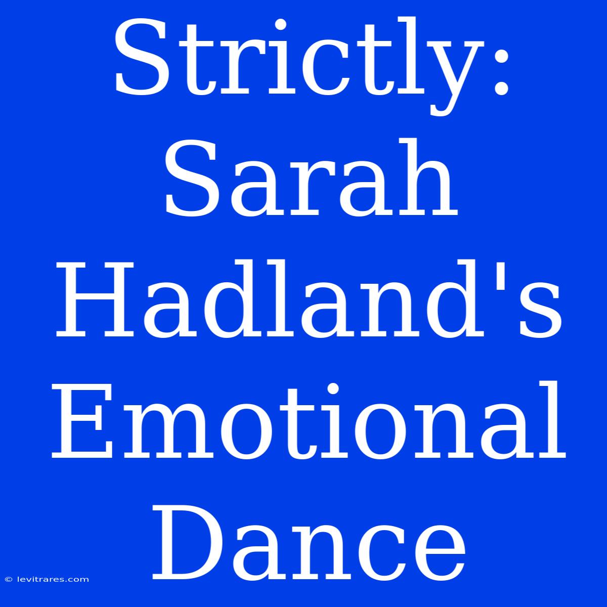 Strictly: Sarah Hadland's Emotional Dance