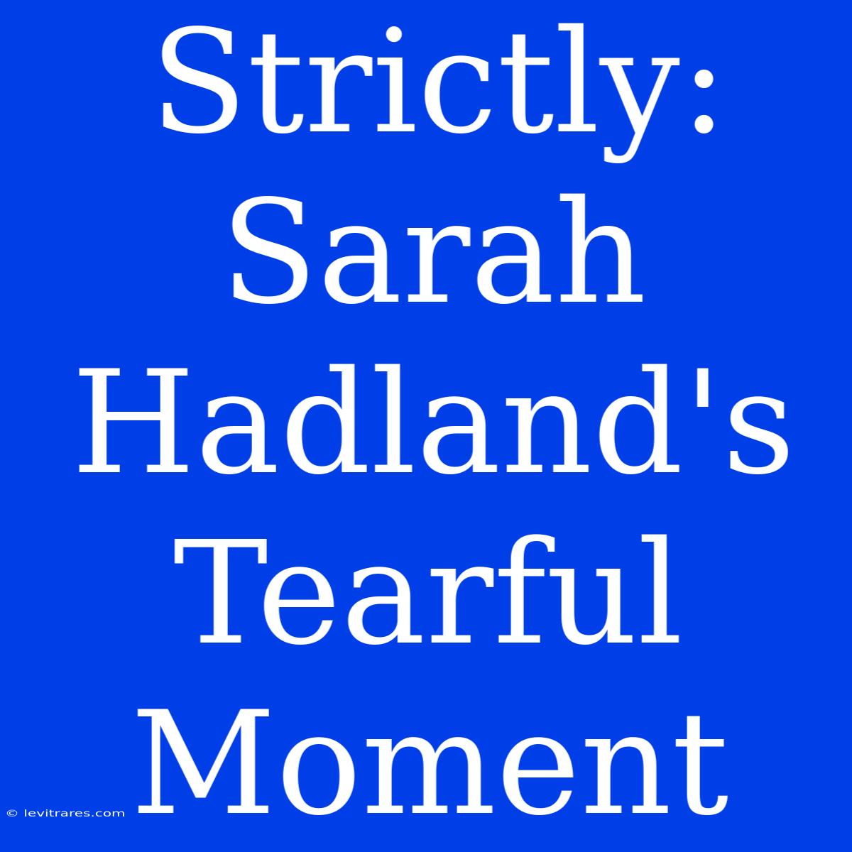 Strictly: Sarah Hadland's Tearful Moment