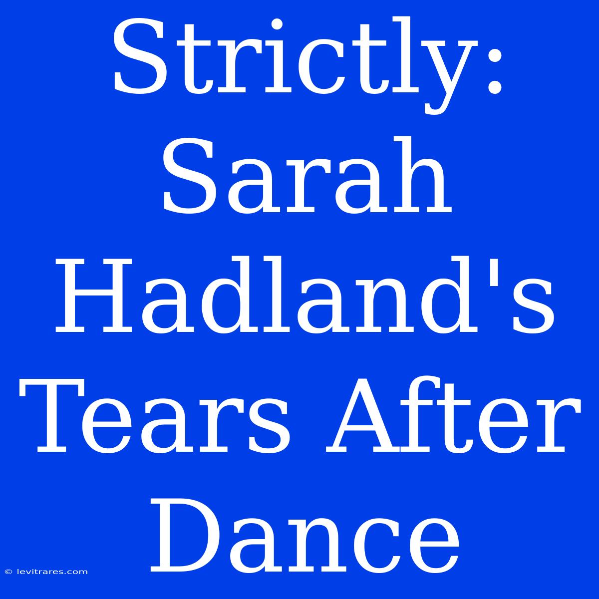 Strictly: Sarah Hadland's Tears After Dance