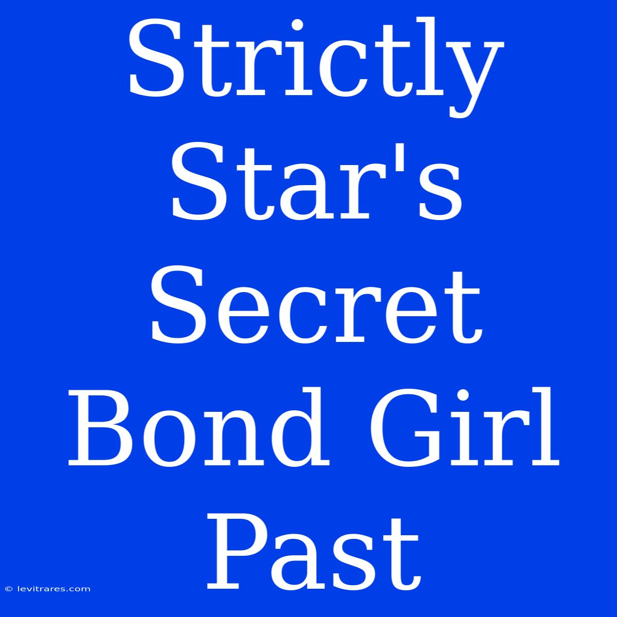 Strictly Star's Secret Bond Girl Past