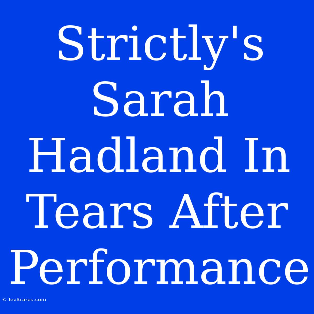 Strictly's Sarah Hadland In Tears After Performance