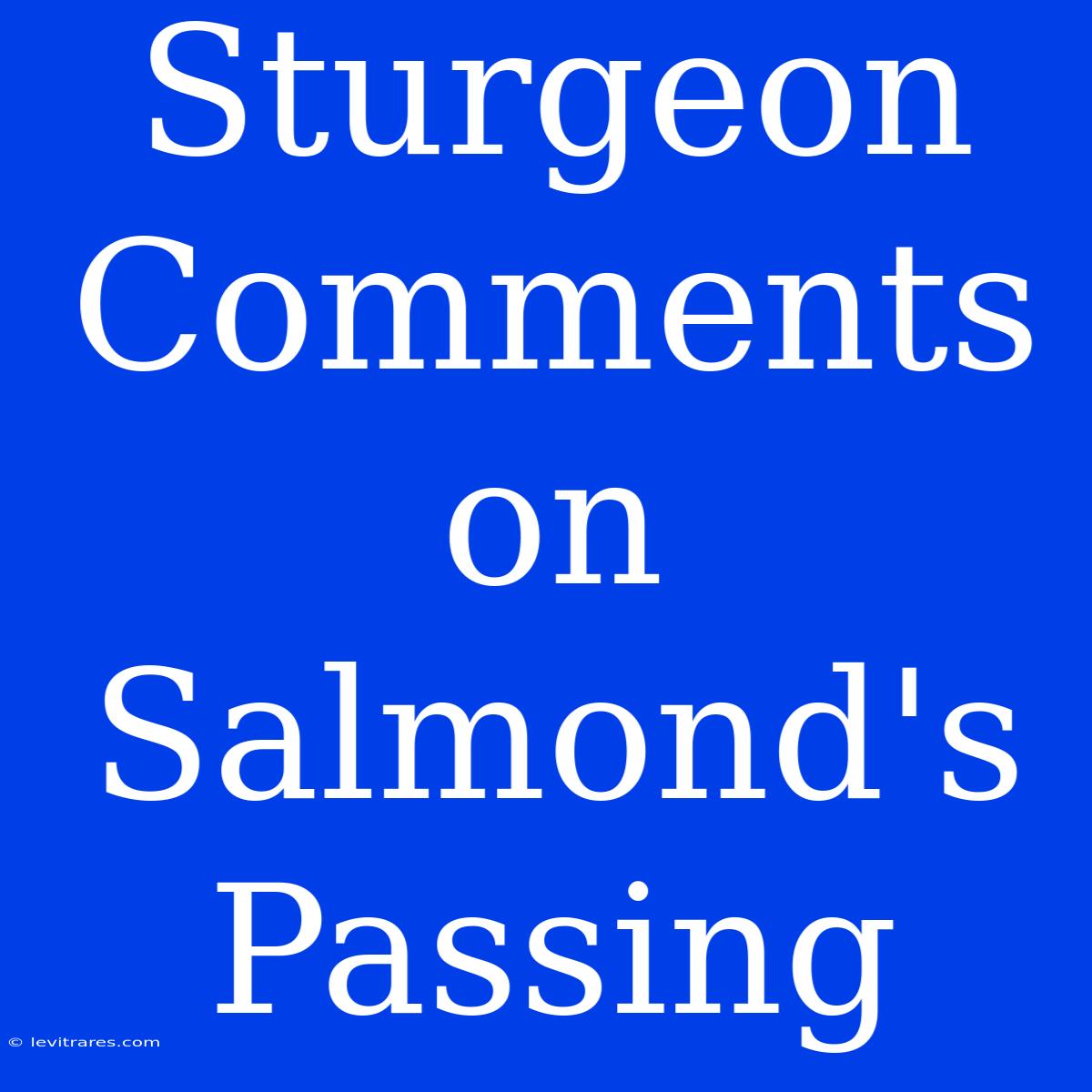 Sturgeon Comments On Salmond's Passing