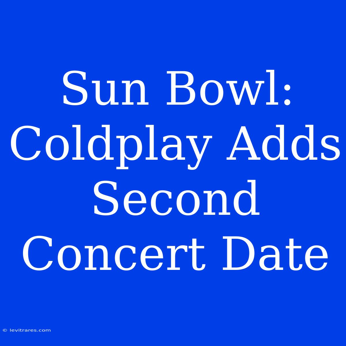 Sun Bowl: Coldplay Adds Second Concert Date