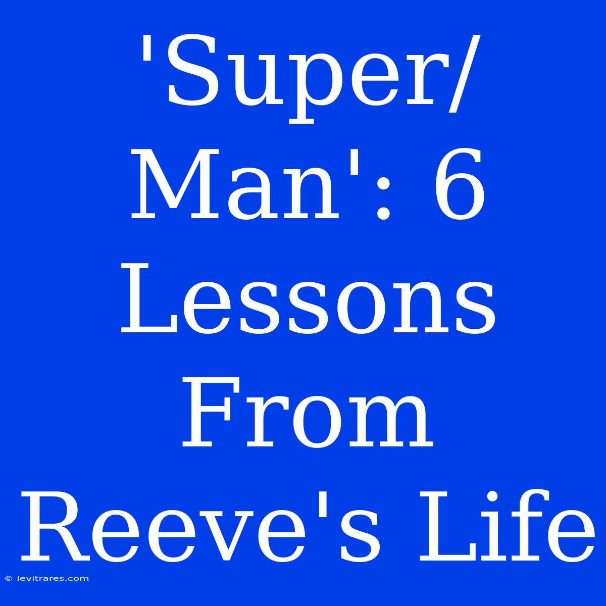 'Super/Man': 6 Lessons From Reeve's Life