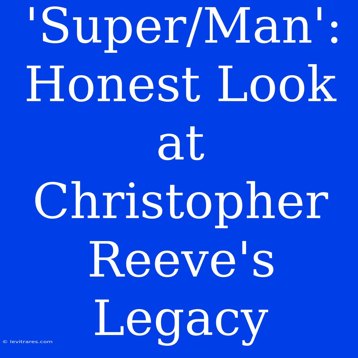 'Super/Man': Honest Look At Christopher Reeve's Legacy