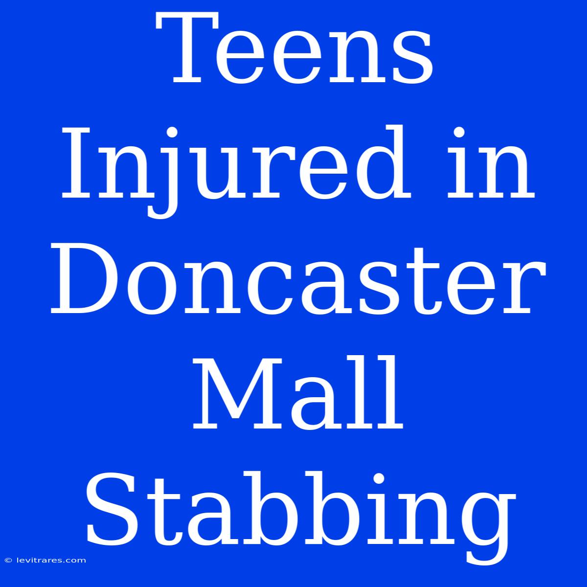 Teens Injured In Doncaster Mall Stabbing