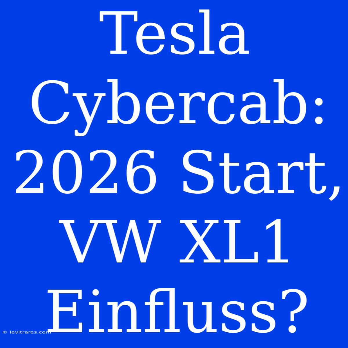 Tesla Cybercab: 2026 Start, VW XL1 Einfluss?