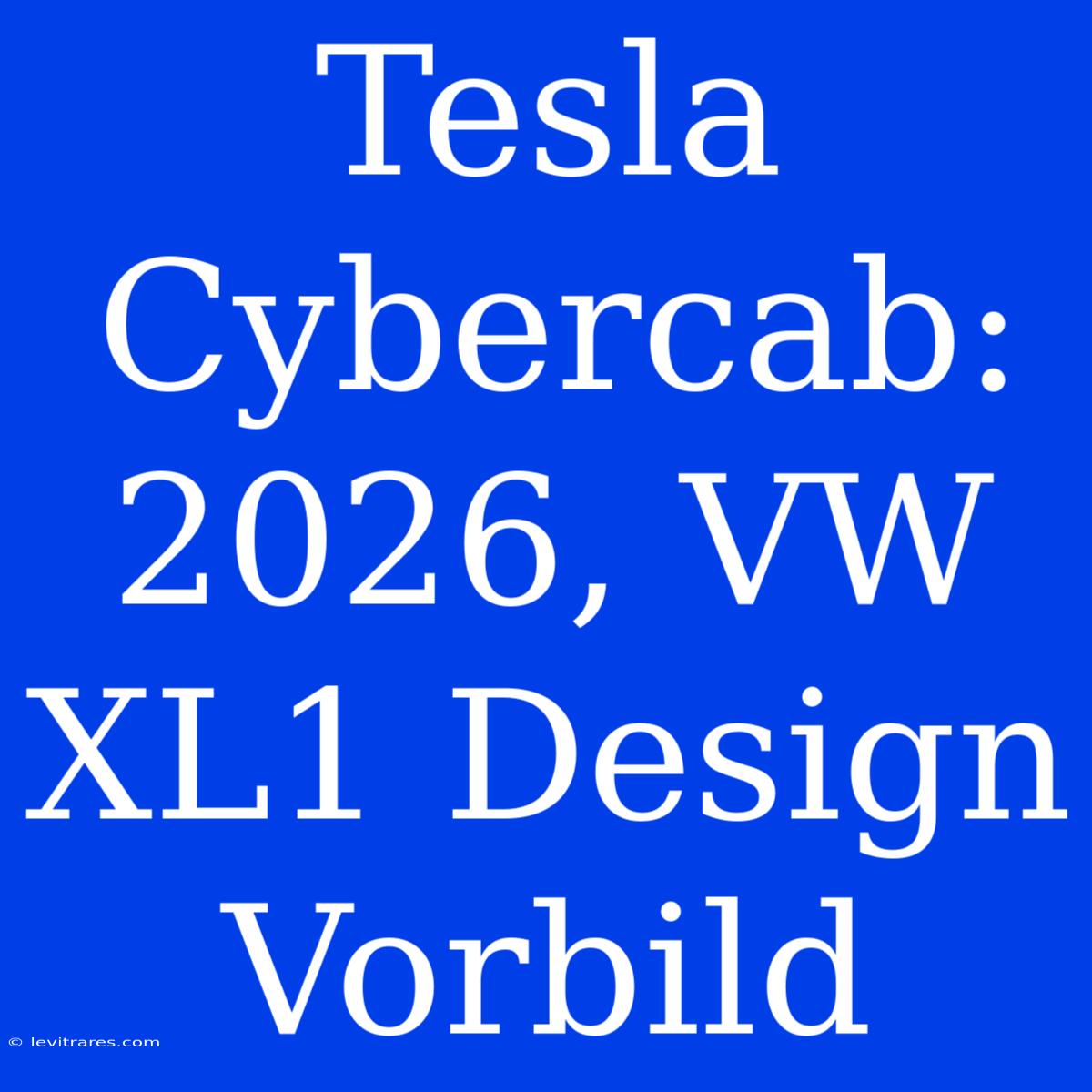 Tesla Cybercab: 2026, VW XL1 Design Vorbild 