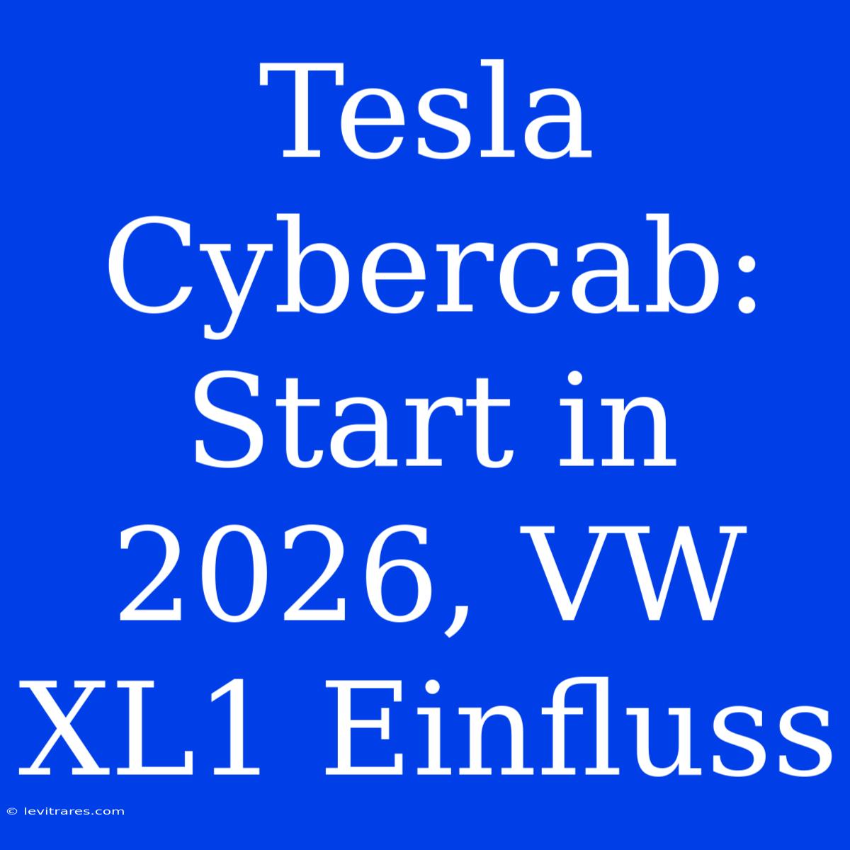 Tesla Cybercab: Start In 2026, VW XL1 Einfluss