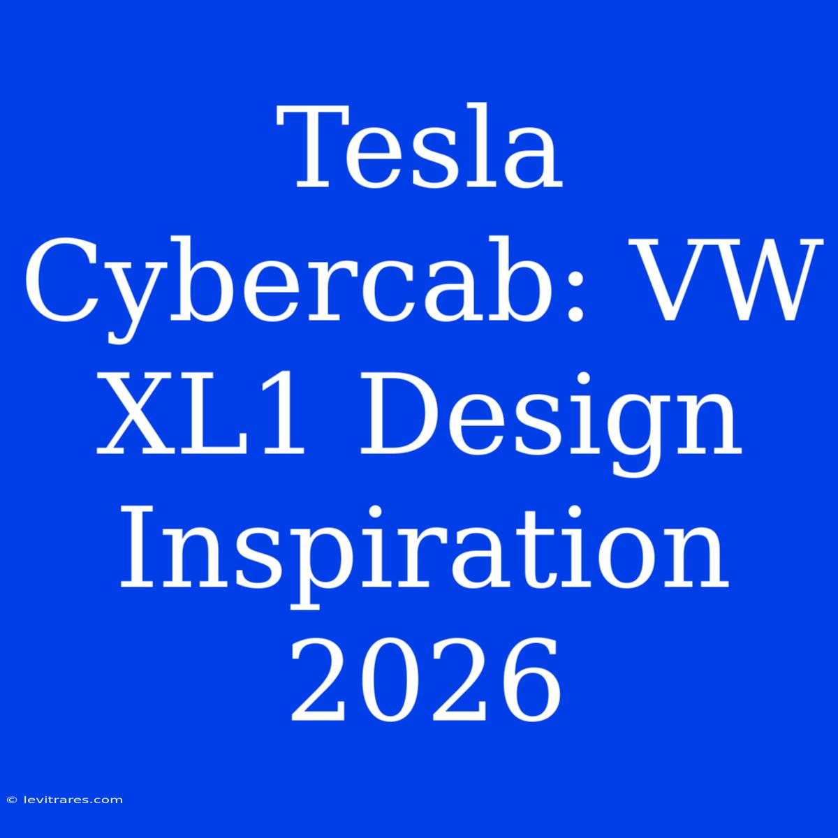 Tesla Cybercab: VW XL1 Design Inspiration 2026