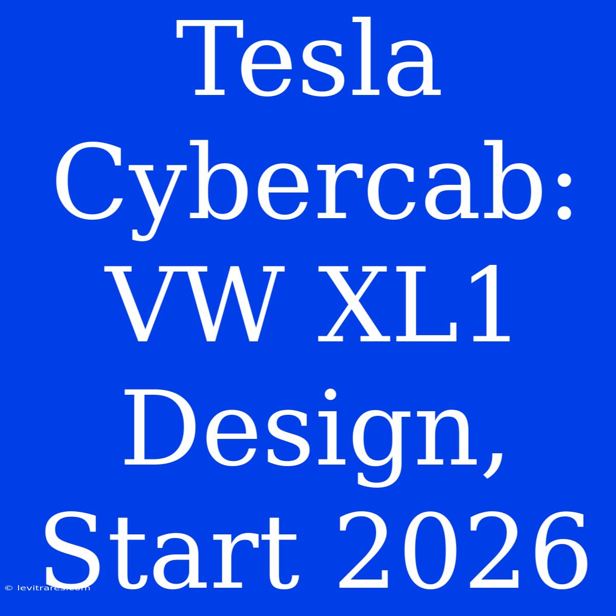 Tesla Cybercab: VW XL1 Design, Start 2026