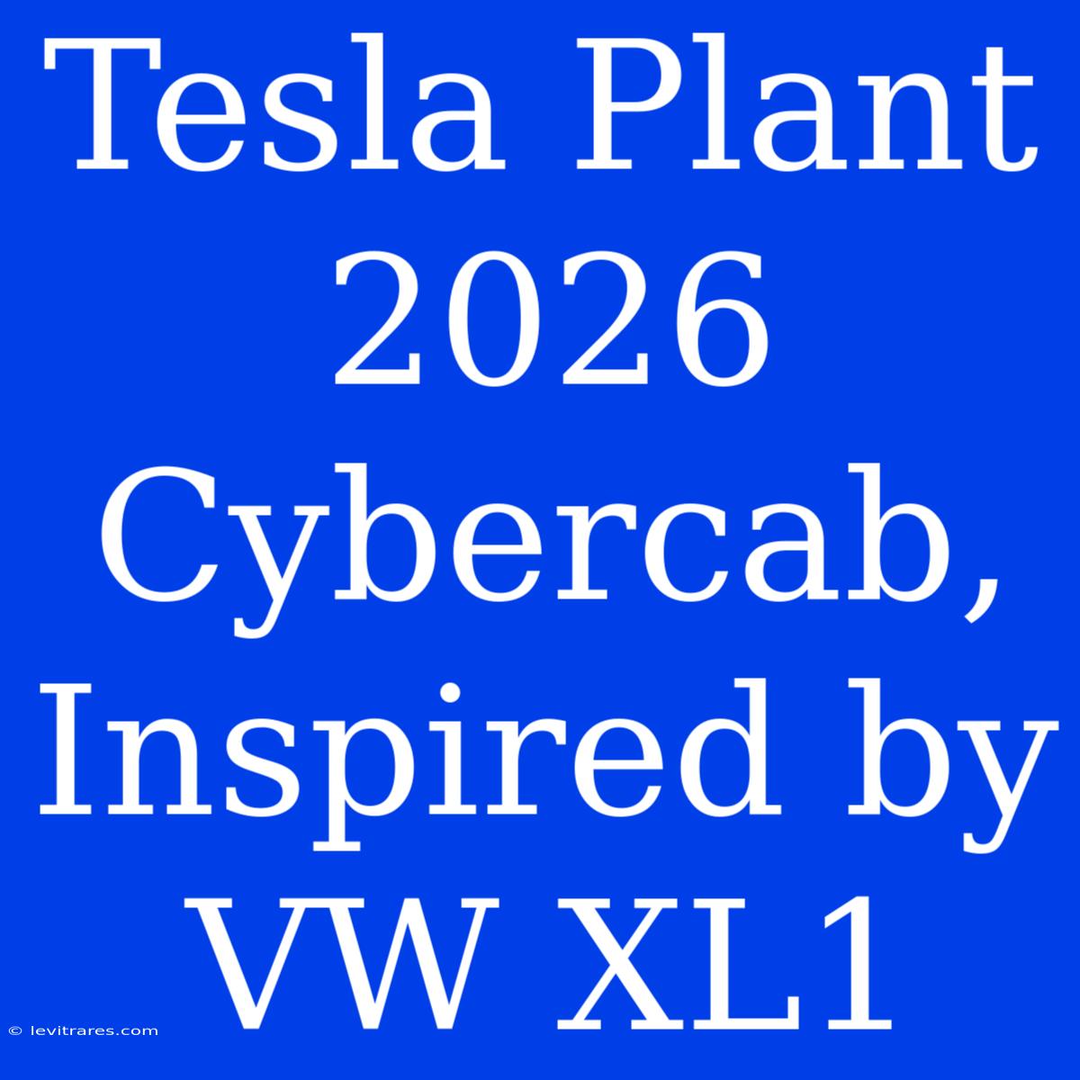 Tesla Plant 2026 Cybercab, Inspired By VW XL1