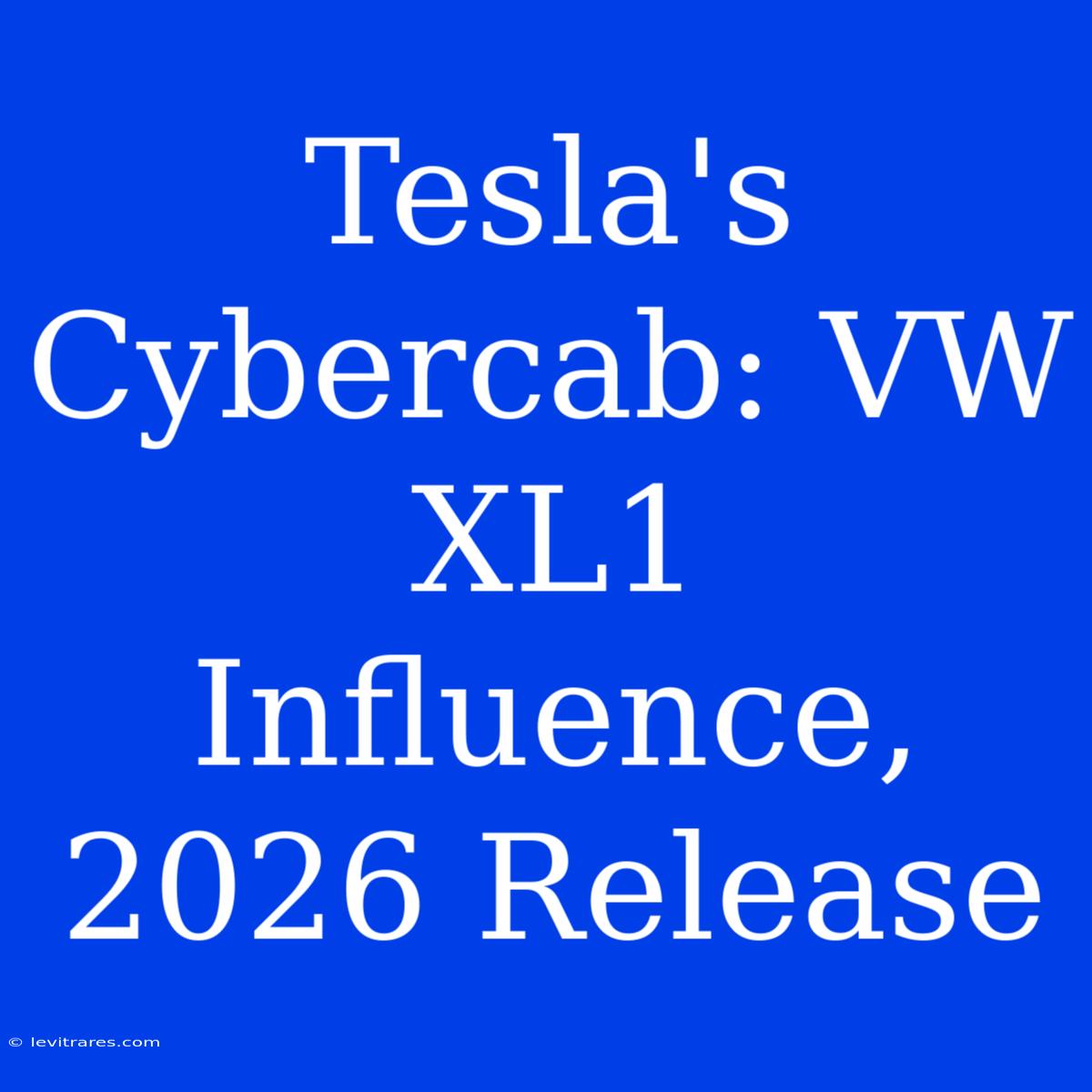 Tesla's Cybercab: VW XL1 Influence, 2026 Release