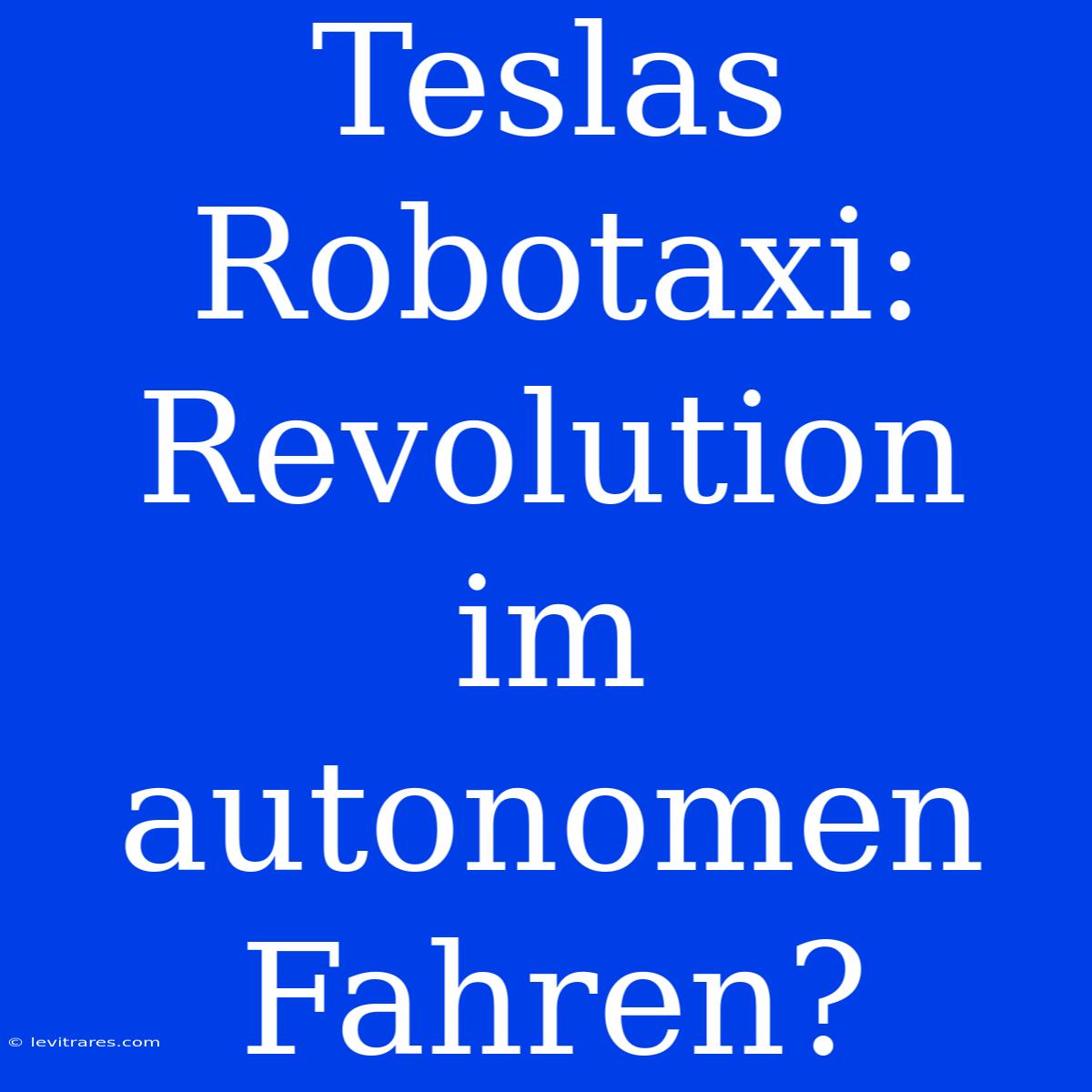 Teslas Robotaxi: Revolution Im Autonomen Fahren?