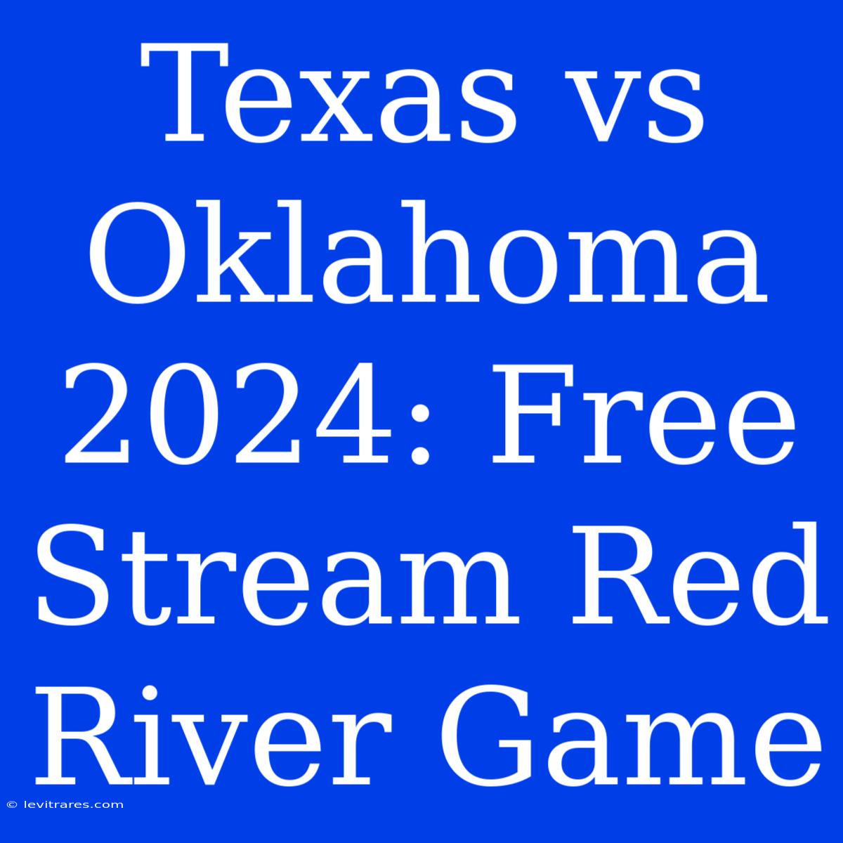 Texas Vs Oklahoma 2024: Free Stream Red River Game