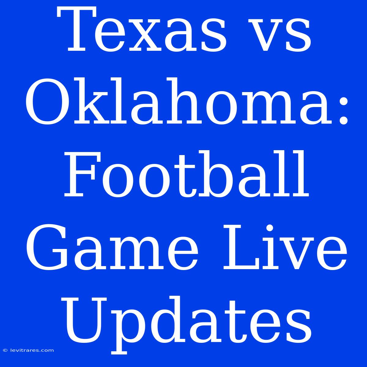 Texas Vs Oklahoma: Football Game Live Updates