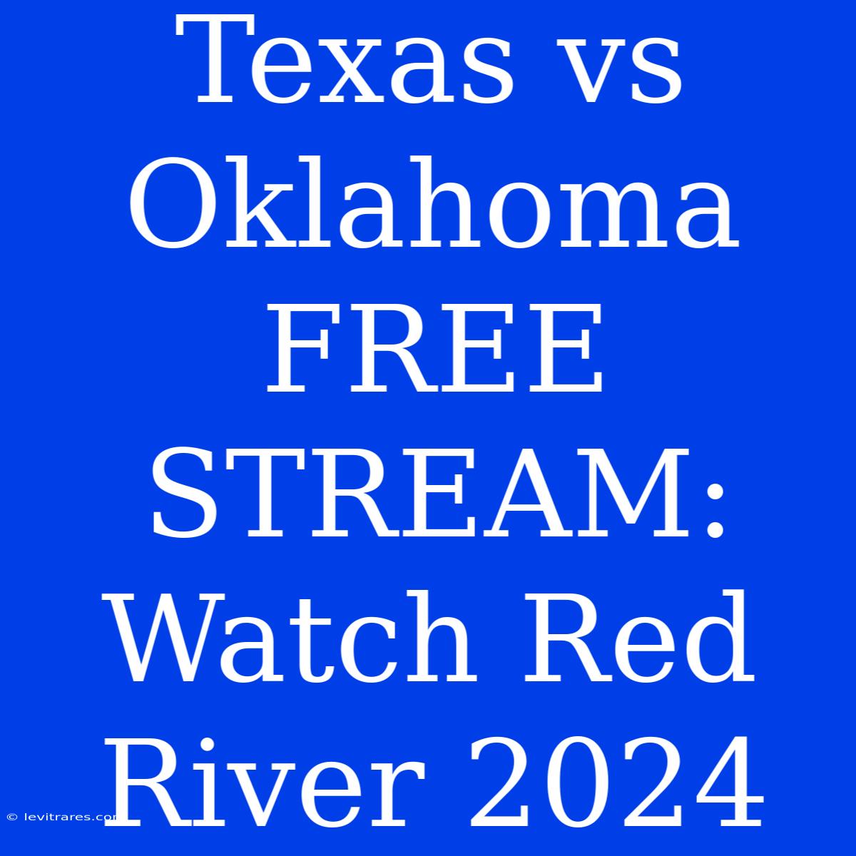 Texas Vs Oklahoma FREE STREAM: Watch Red River 2024