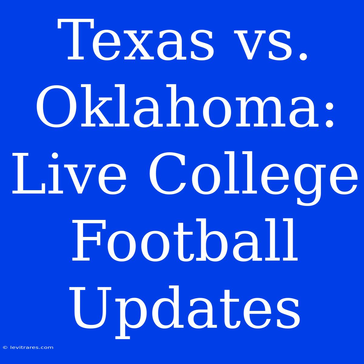 Texas Vs. Oklahoma: Live College Football Updates 