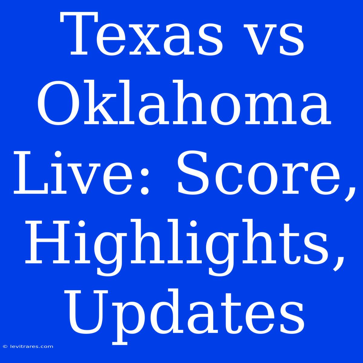 Texas Vs Oklahoma Live: Score, Highlights, Updates