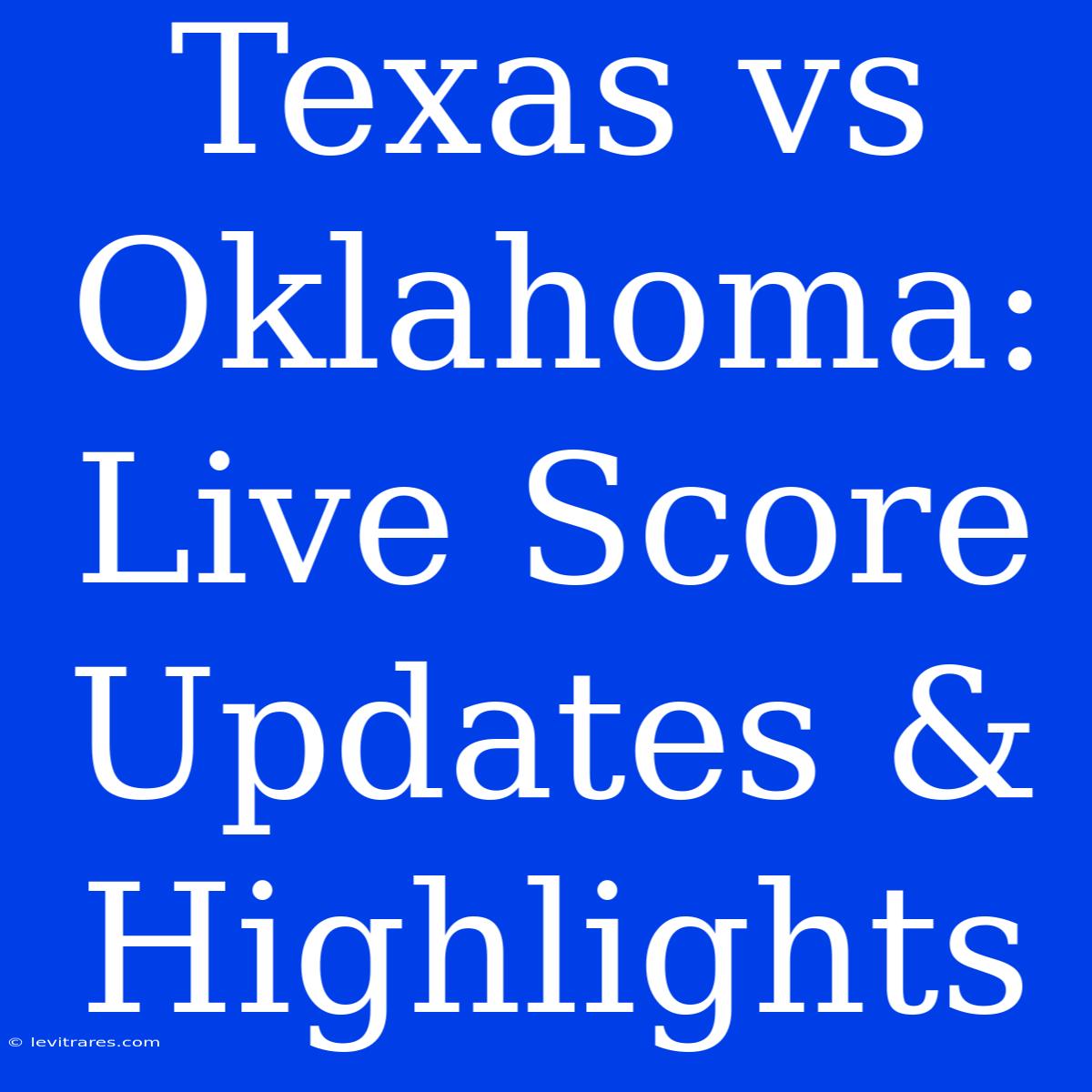 Texas Vs Oklahoma: Live Score Updates & Highlights