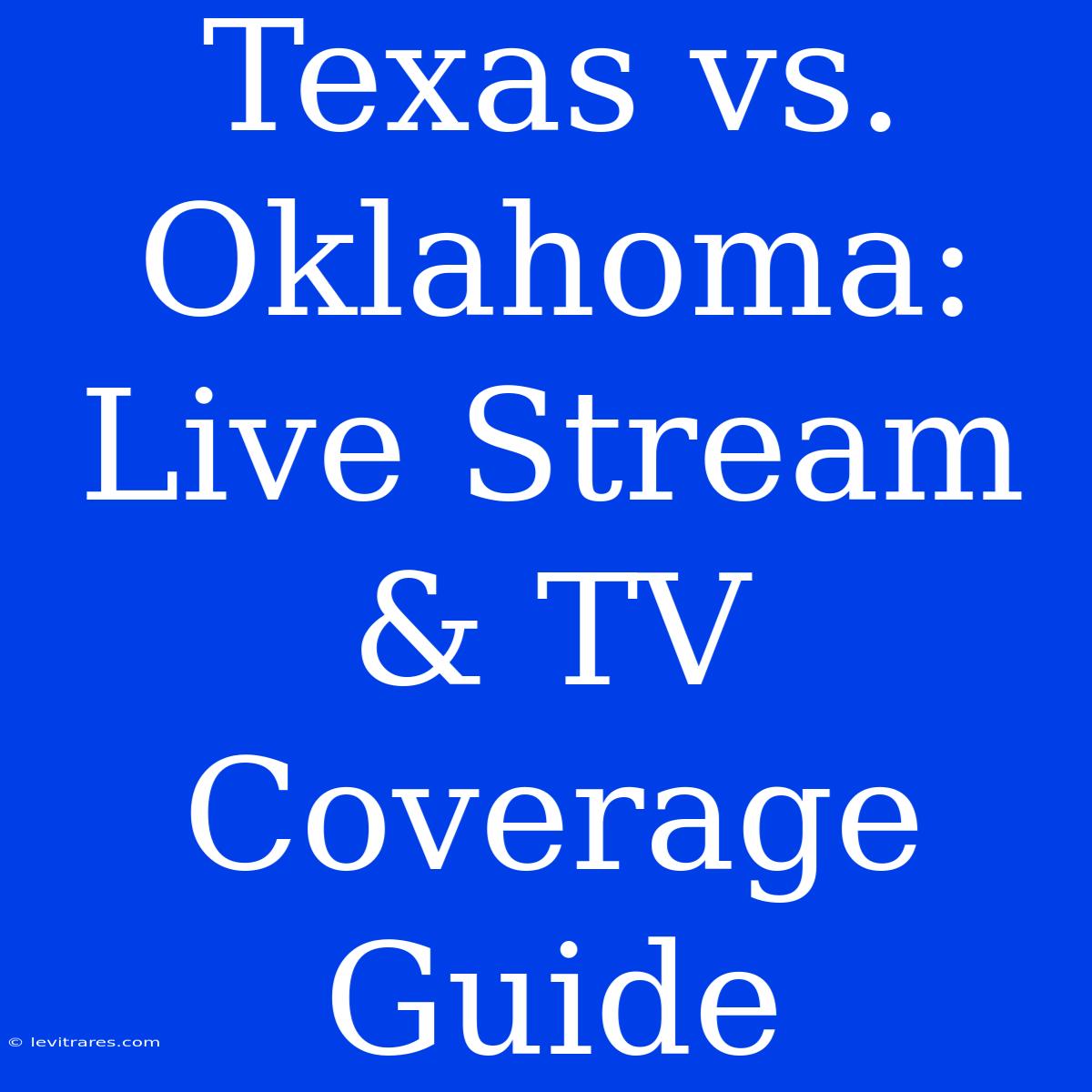 Texas Vs. Oklahoma: Live Stream & TV Coverage Guide