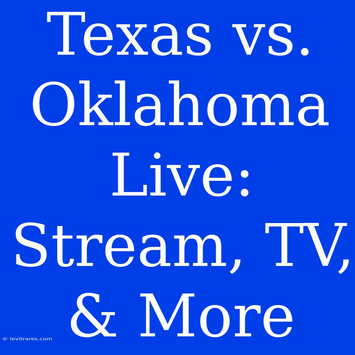 Texas Vs. Oklahoma Live: Stream, TV, & More 