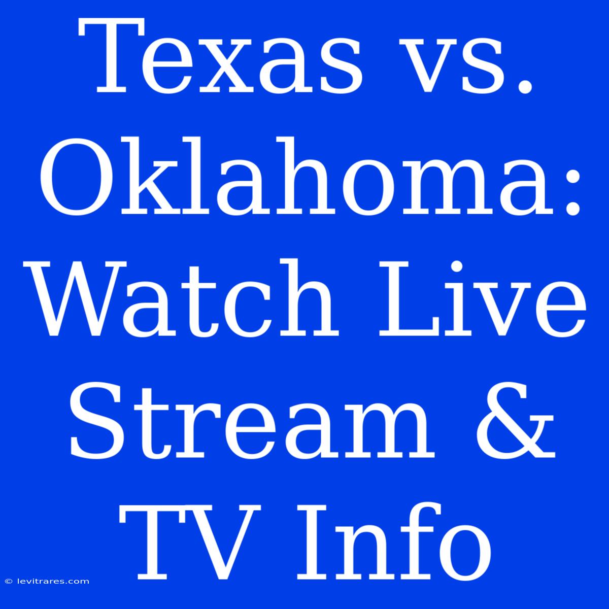 Texas Vs. Oklahoma: Watch Live Stream & TV Info