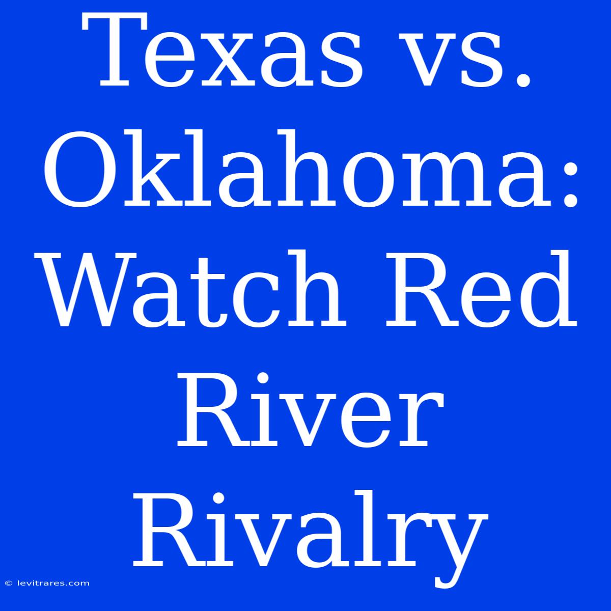 Texas Vs. Oklahoma: Watch Red River Rivalry