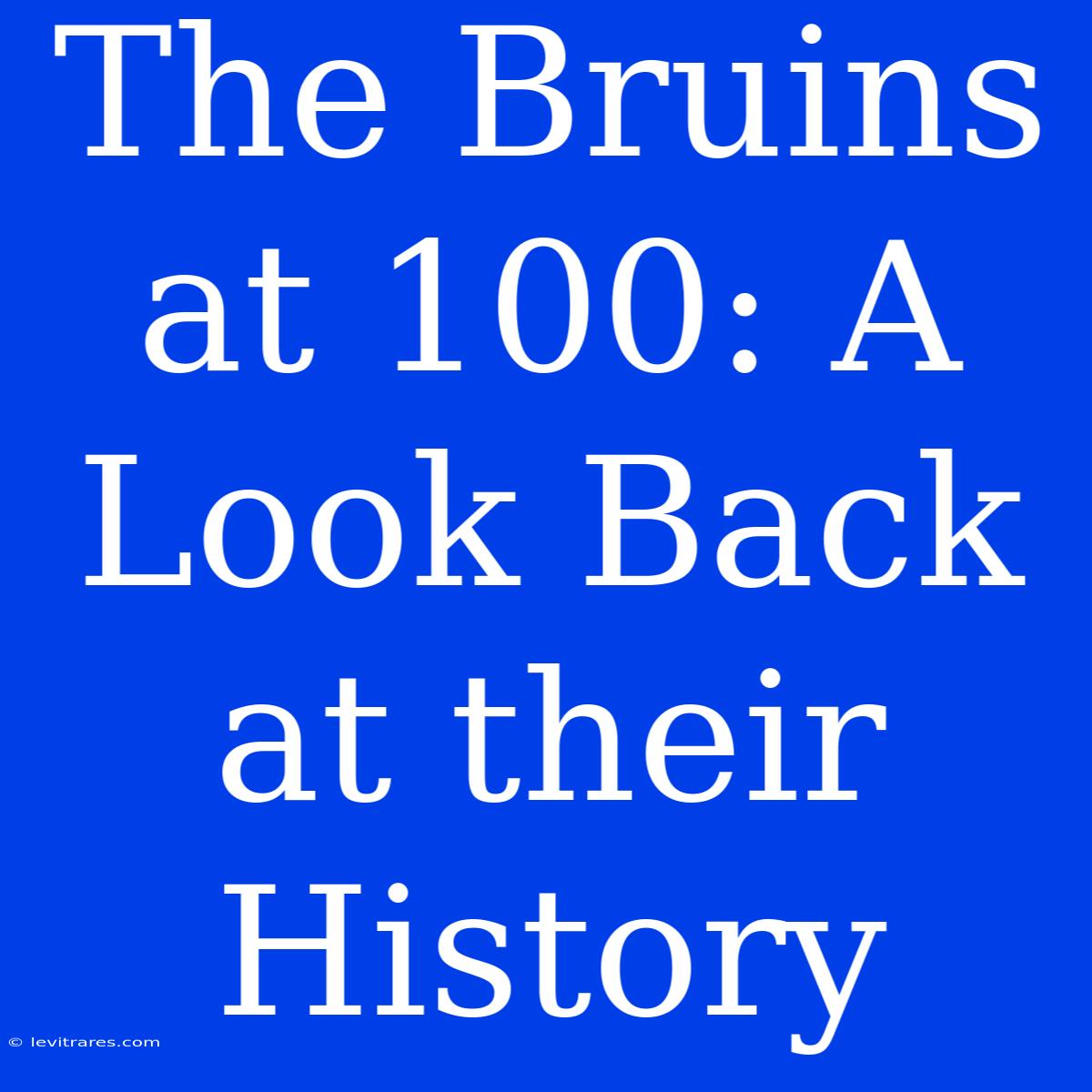 The Bruins At 100: A Look Back At Their History