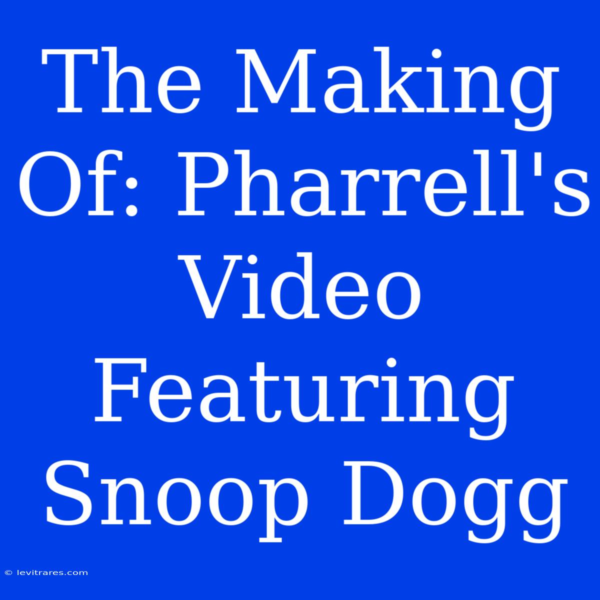 The Making Of: Pharrell's Video Featuring Snoop Dogg