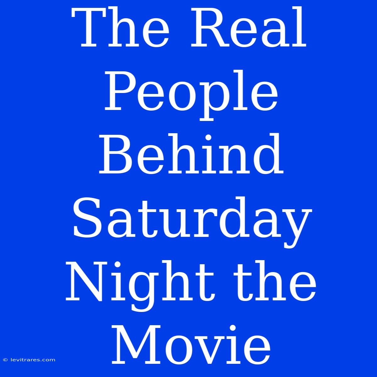 The Real People Behind Saturday Night The Movie