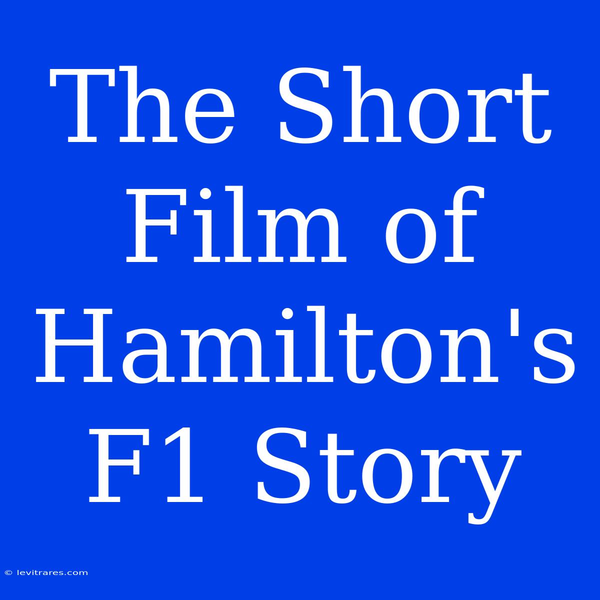 The Short Film Of Hamilton's F1 Story