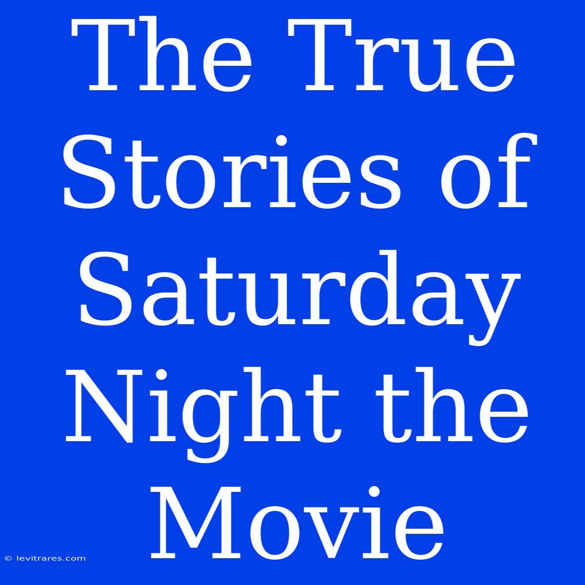 The True Stories Of Saturday Night The Movie