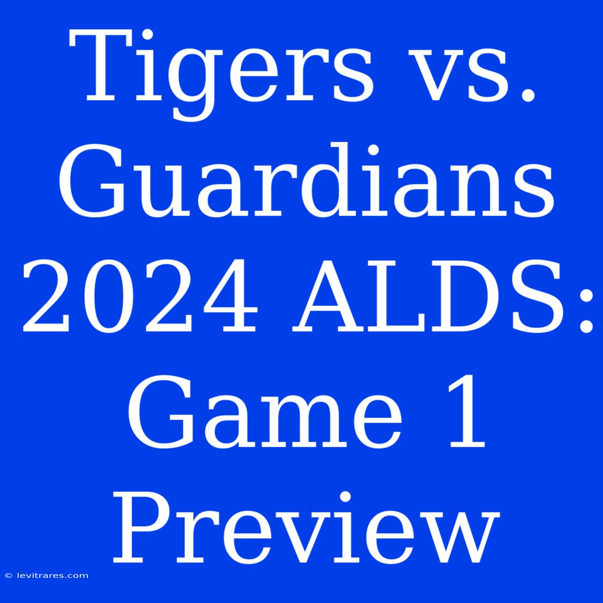 Tigers Vs. Guardians 2024 ALDS: Game 1 Preview