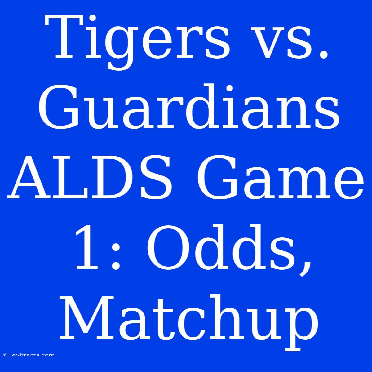 Tigers Vs. Guardians ALDS Game 1: Odds, Matchup