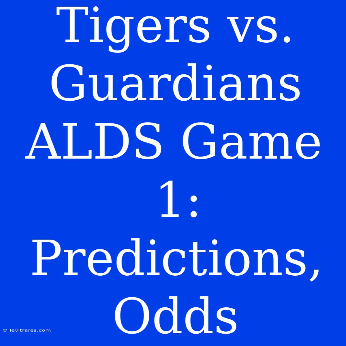 Tigers Vs. Guardians ALDS Game 1: Predictions, Odds