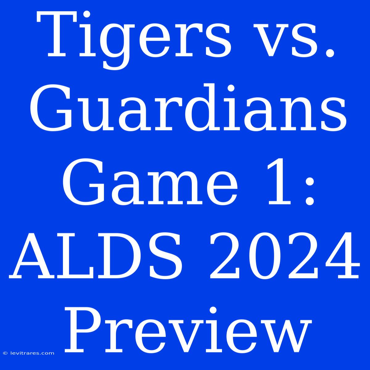 Tigers Vs. Guardians Game 1: ALDS 2024 Preview