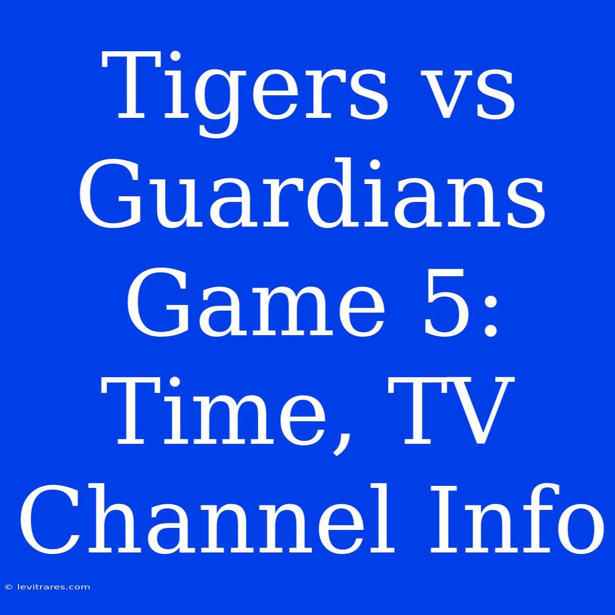 Tigers Vs Guardians Game 5: Time, TV Channel Info