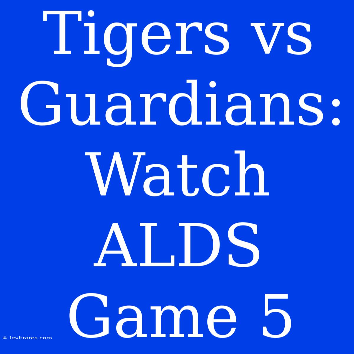 Tigers Vs Guardians: Watch ALDS Game 5