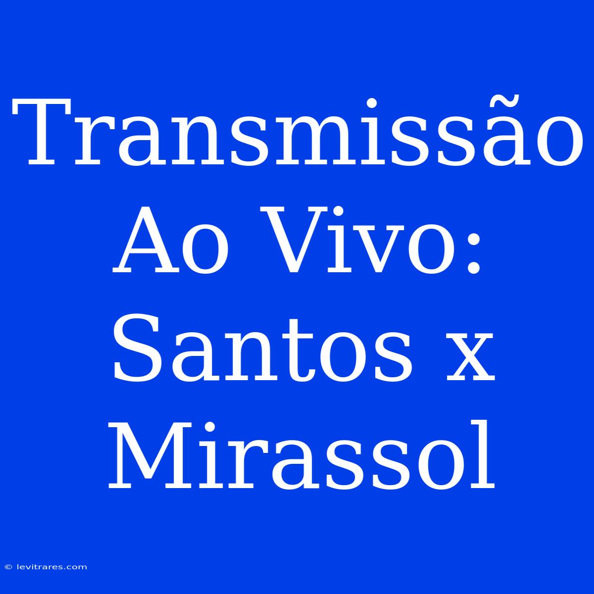 Transmissão Ao Vivo: Santos X Mirassol