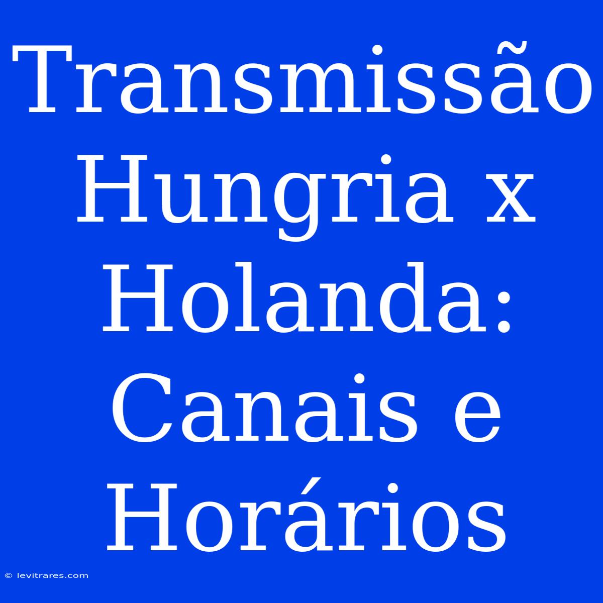 Transmissão Hungria X Holanda: Canais E Horários