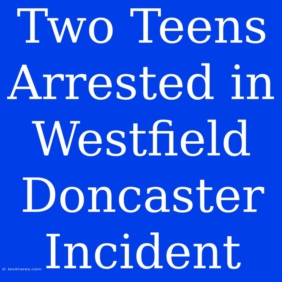 Two Teens Arrested In Westfield Doncaster Incident