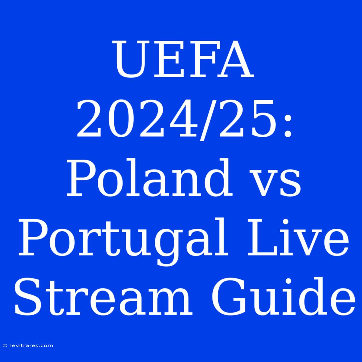 UEFA 2024/25: Poland Vs Portugal Live Stream Guide