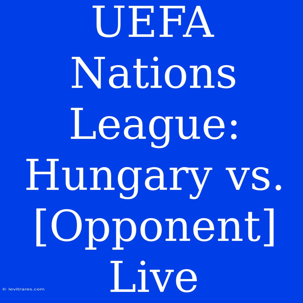 UEFA Nations League: Hungary Vs. [Opponent] Live