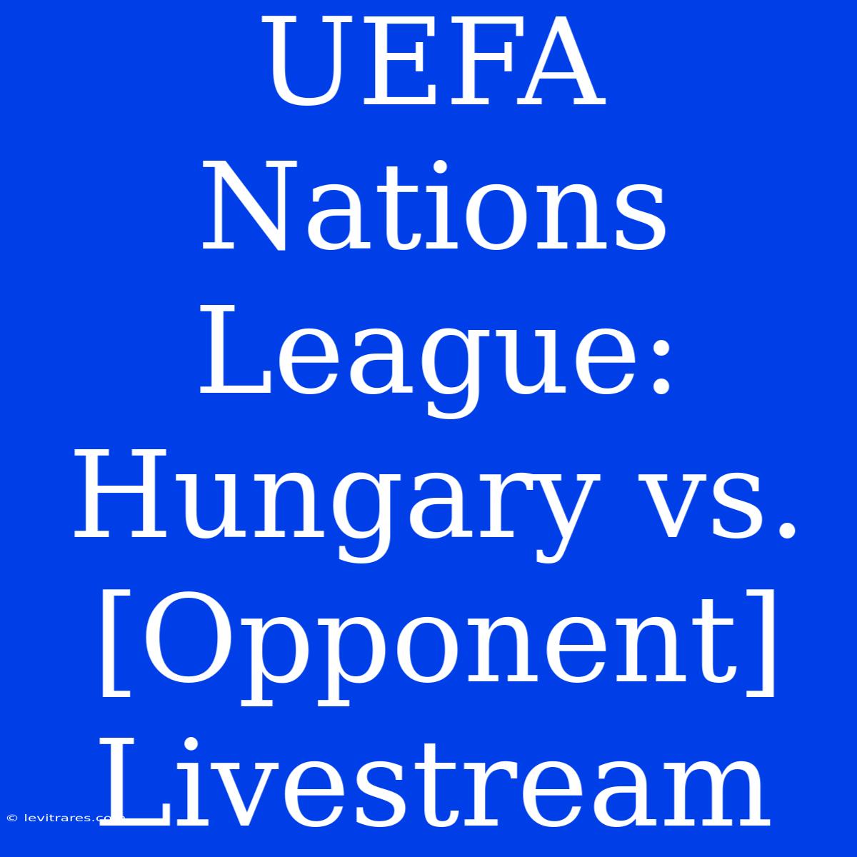 UEFA Nations League: Hungary Vs. [Opponent] Livestream