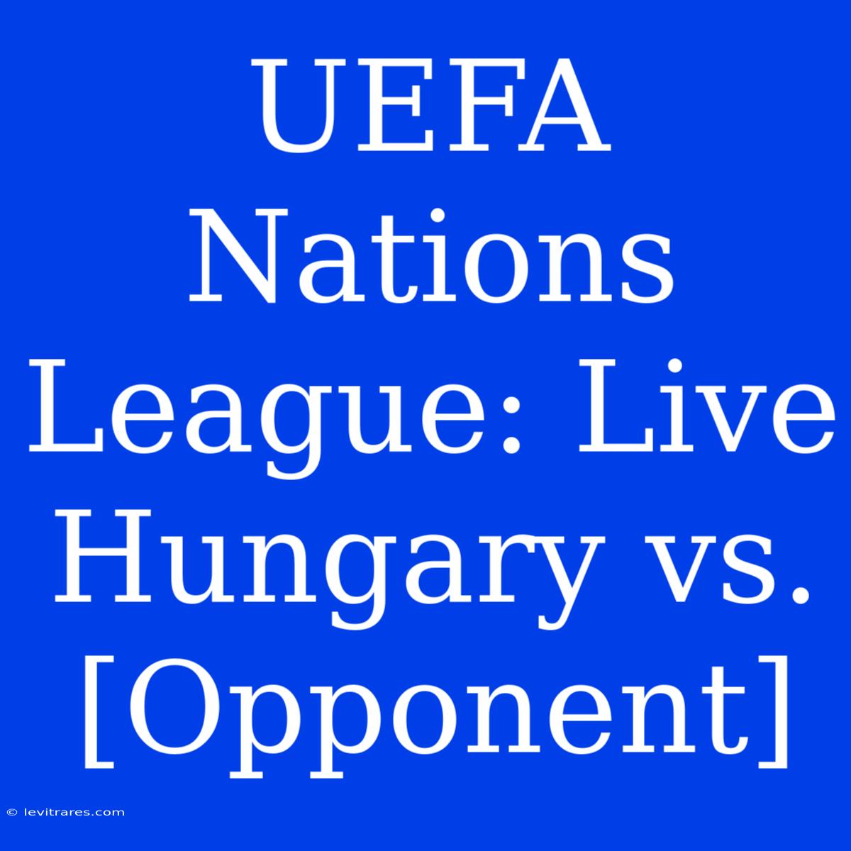 UEFA Nations League: Live Hungary Vs. [Opponent]