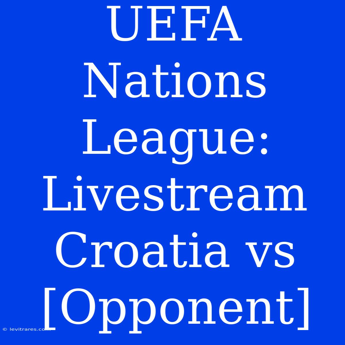 UEFA Nations League: Livestream Croatia Vs [Opponent]