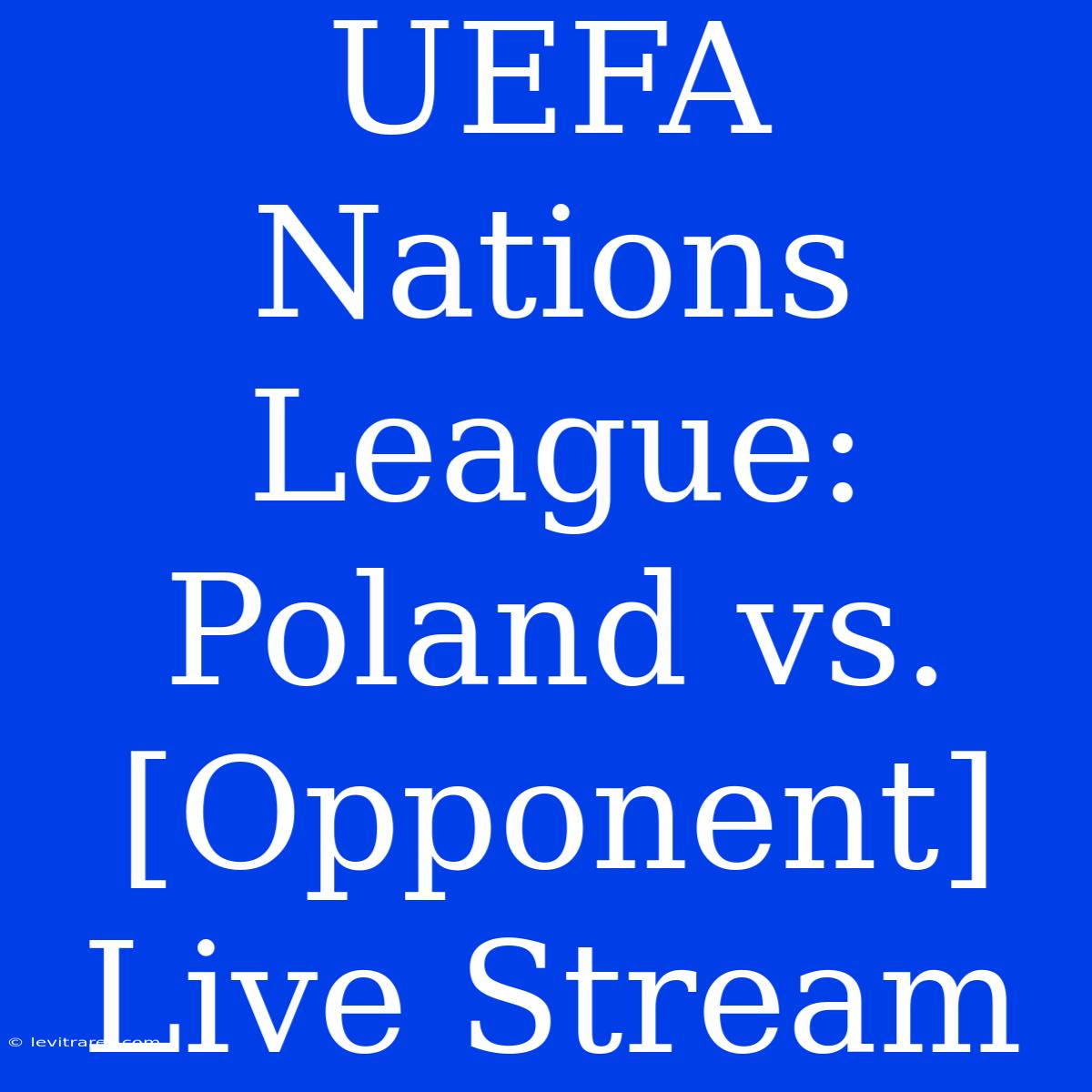 UEFA Nations League: Poland Vs. [Opponent] Live Stream