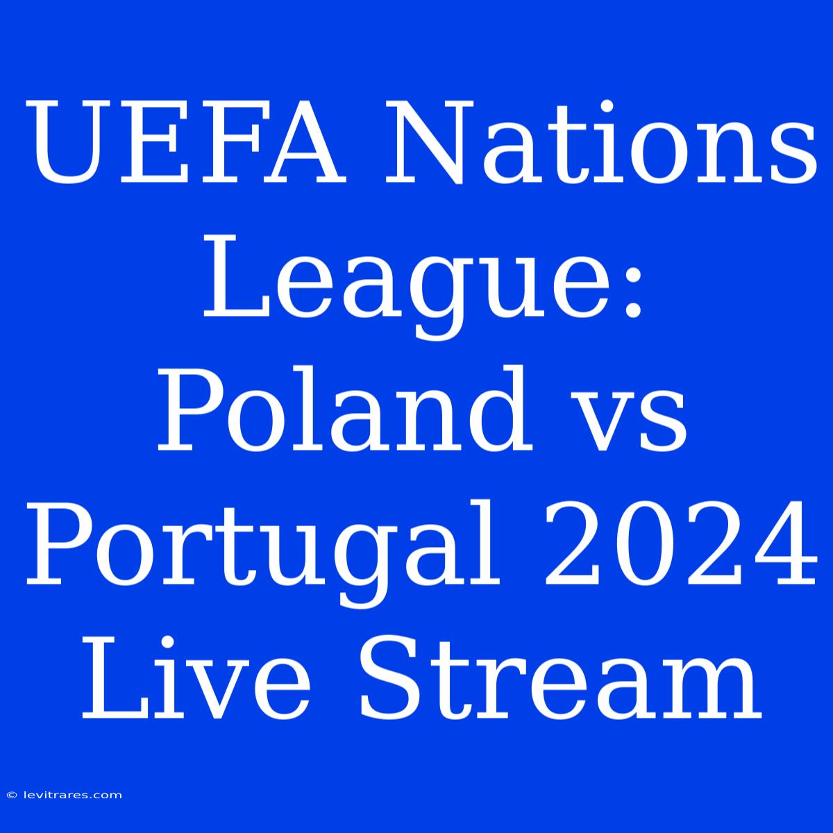 UEFA Nations League: Poland Vs Portugal 2024 Live Stream 